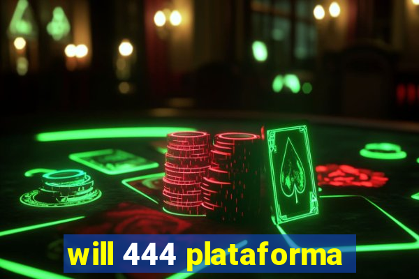 will 444 plataforma